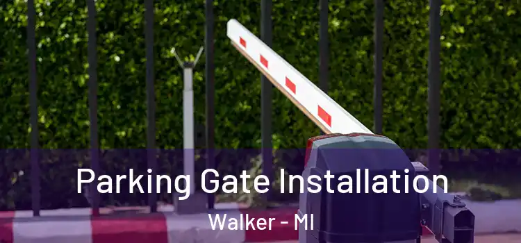  Parking Gate Installation Walker - MI